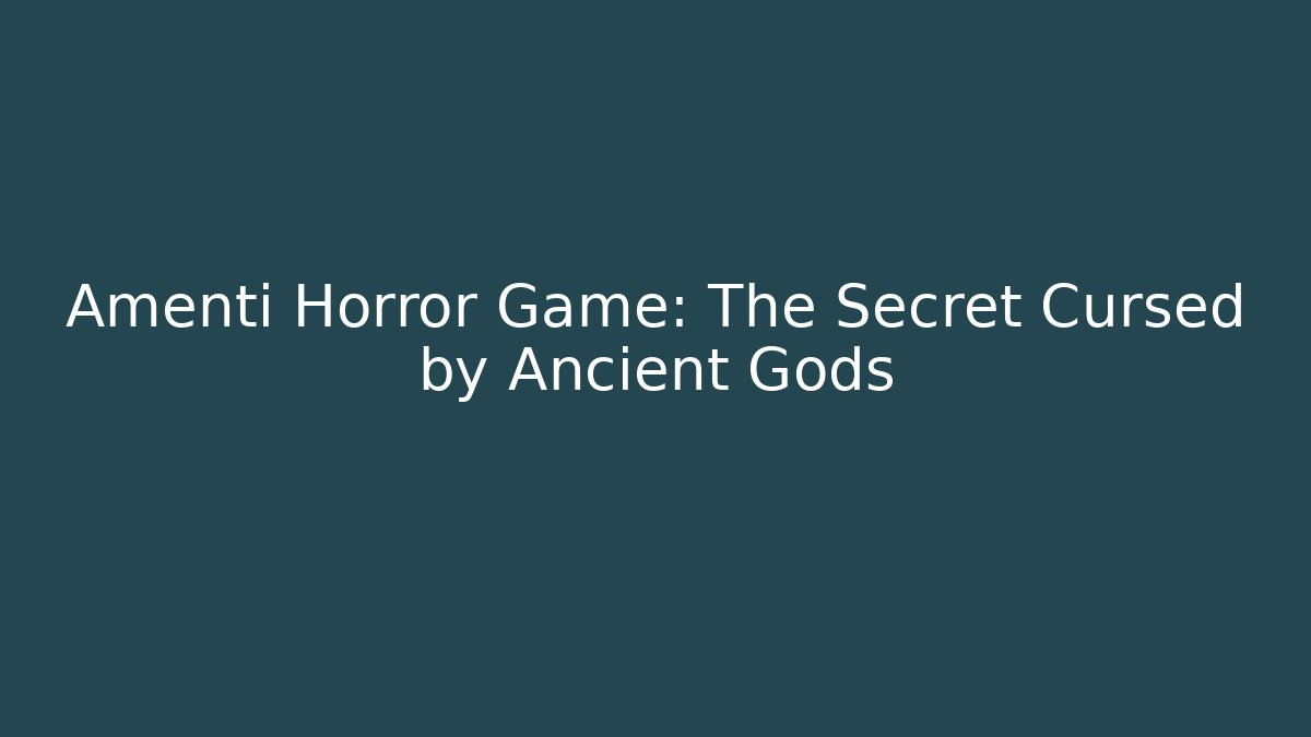 Amenti Horror Game: The Secret Cursed by Ancient Gods