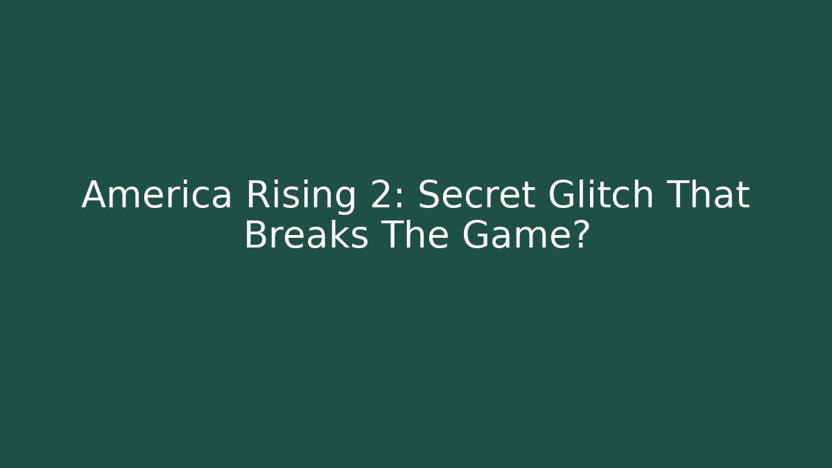America Rising 2: Secret Glitch That Breaks The Game?