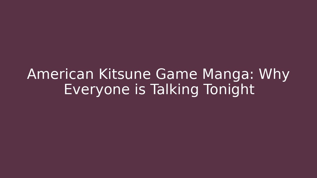 American Kitsune Game Manga: Why Everyone is Talking Tonight