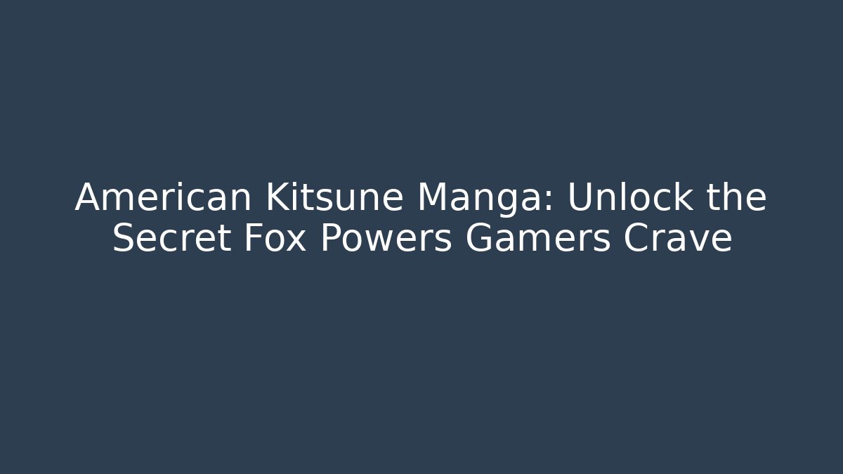 American Kitsune Manga: Unlock the Secret Fox Powers Gamers Crave