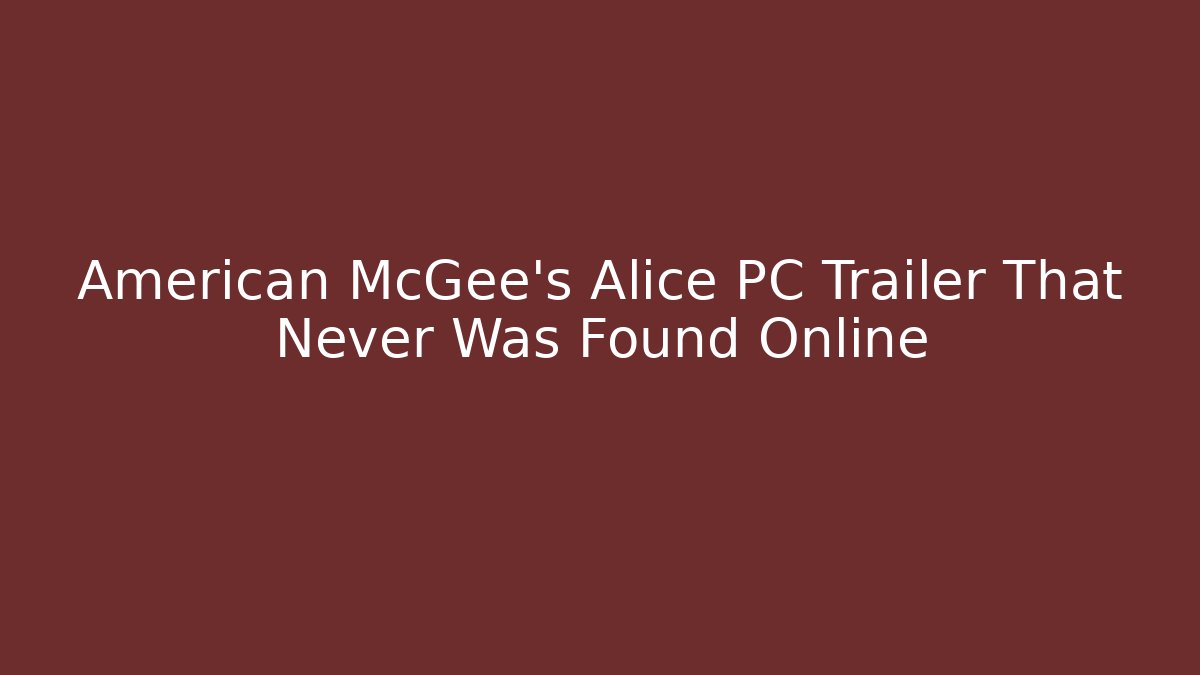 American McGee's Alice PC Trailer That Never Was Found Online