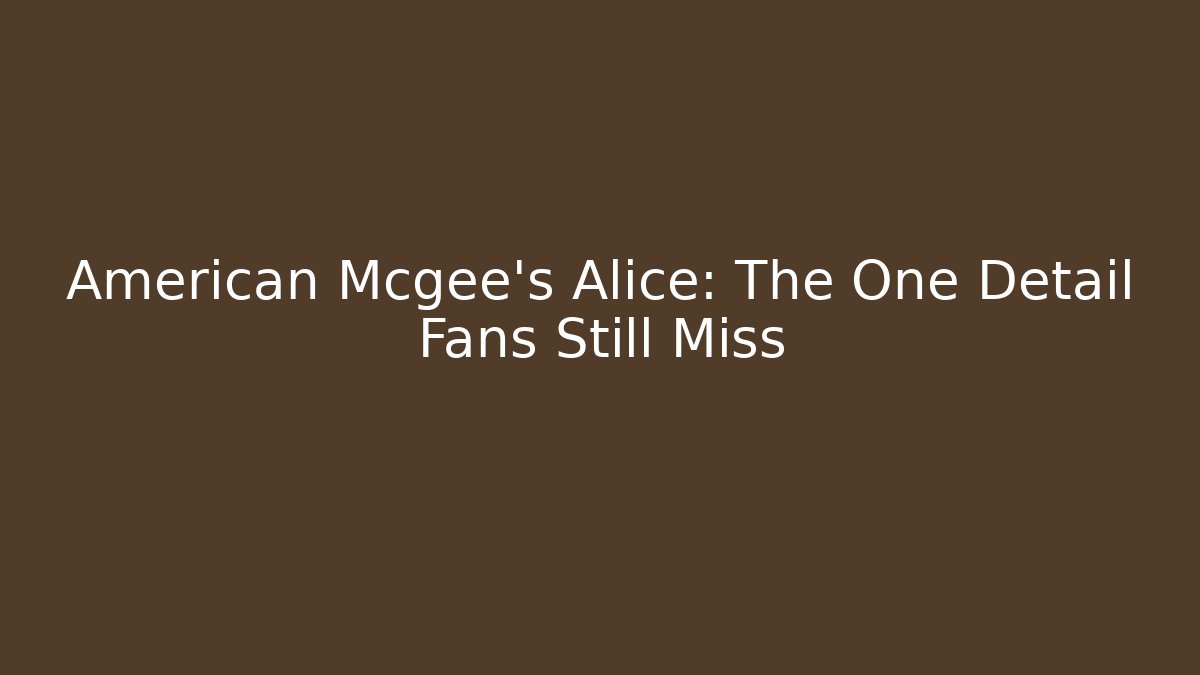 American Mcgee’s Alice: The One Detail Fans Still Miss