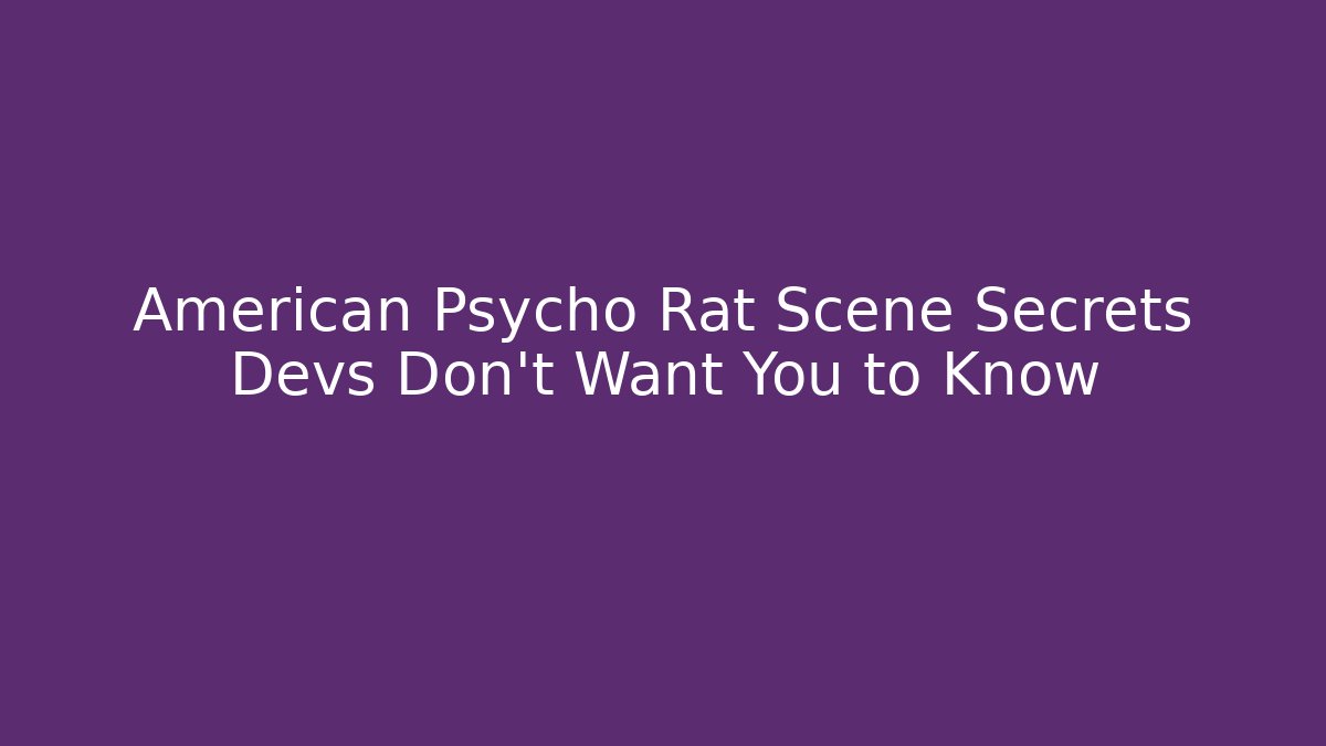 American Psycho Rat Scene Secrets Devs Don't Want You to Know