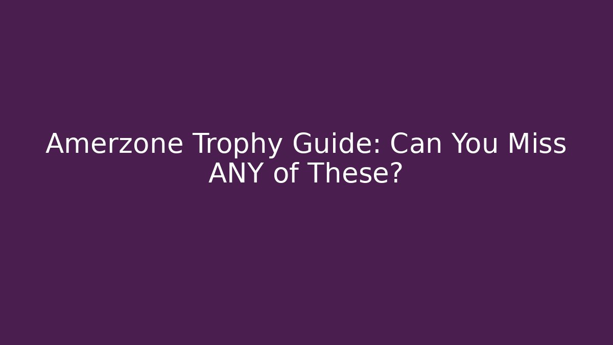 Amerzone Trophy Guide: Can You Miss ANY of These?