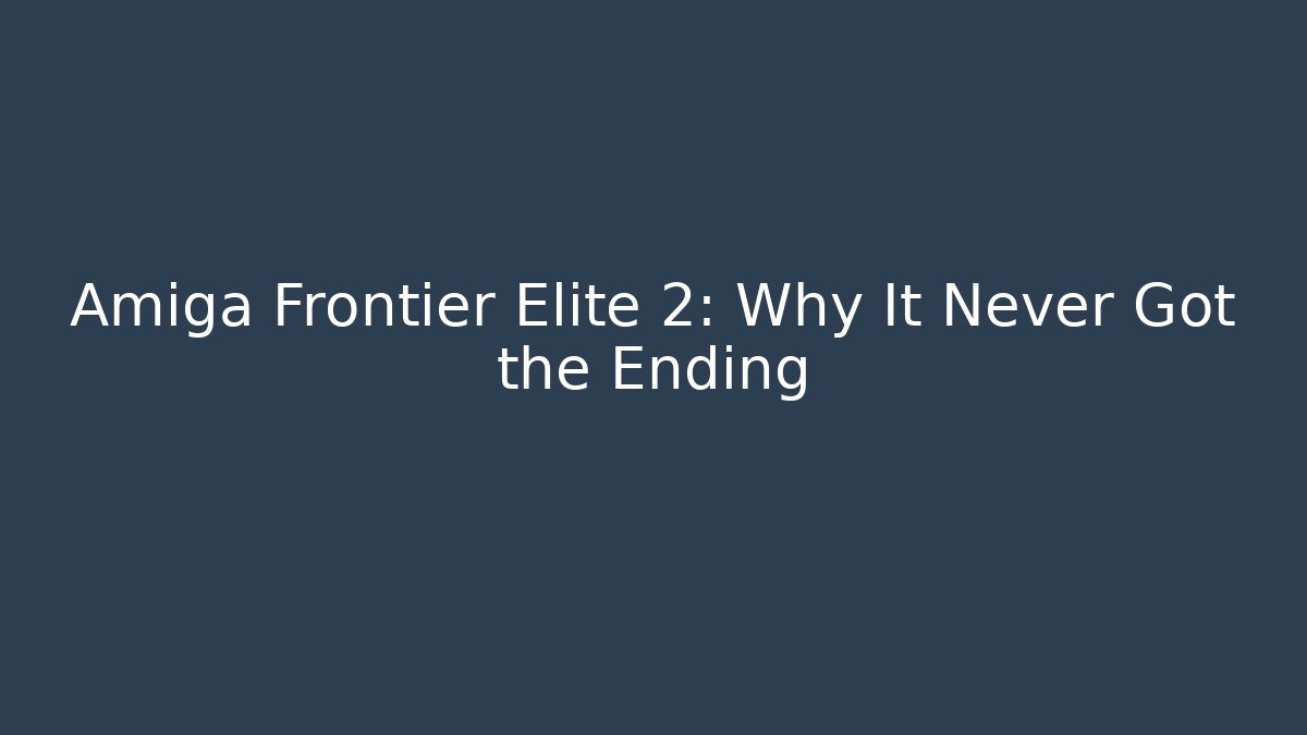 Amiga Frontier Elite 2: Why It Never Got the Ending - Critter Realm