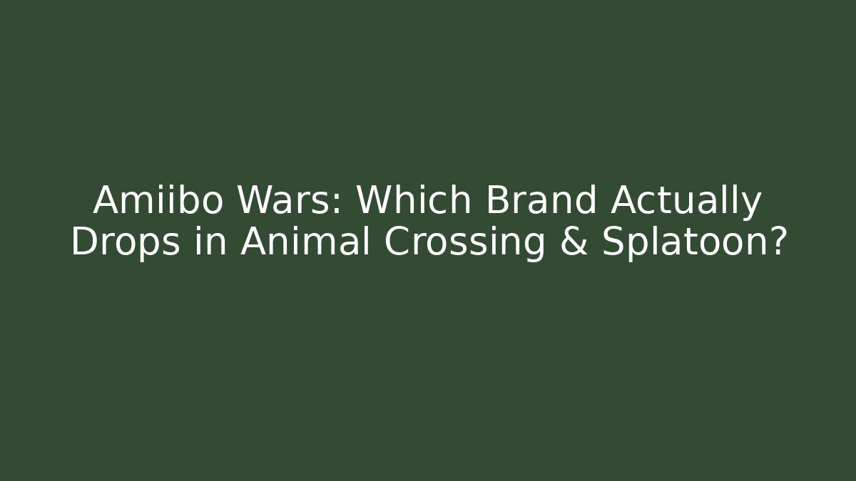 Amiibo Wars: Which Brand Actually Drops in Animal Crossing & Splatoon? - Critter Realm