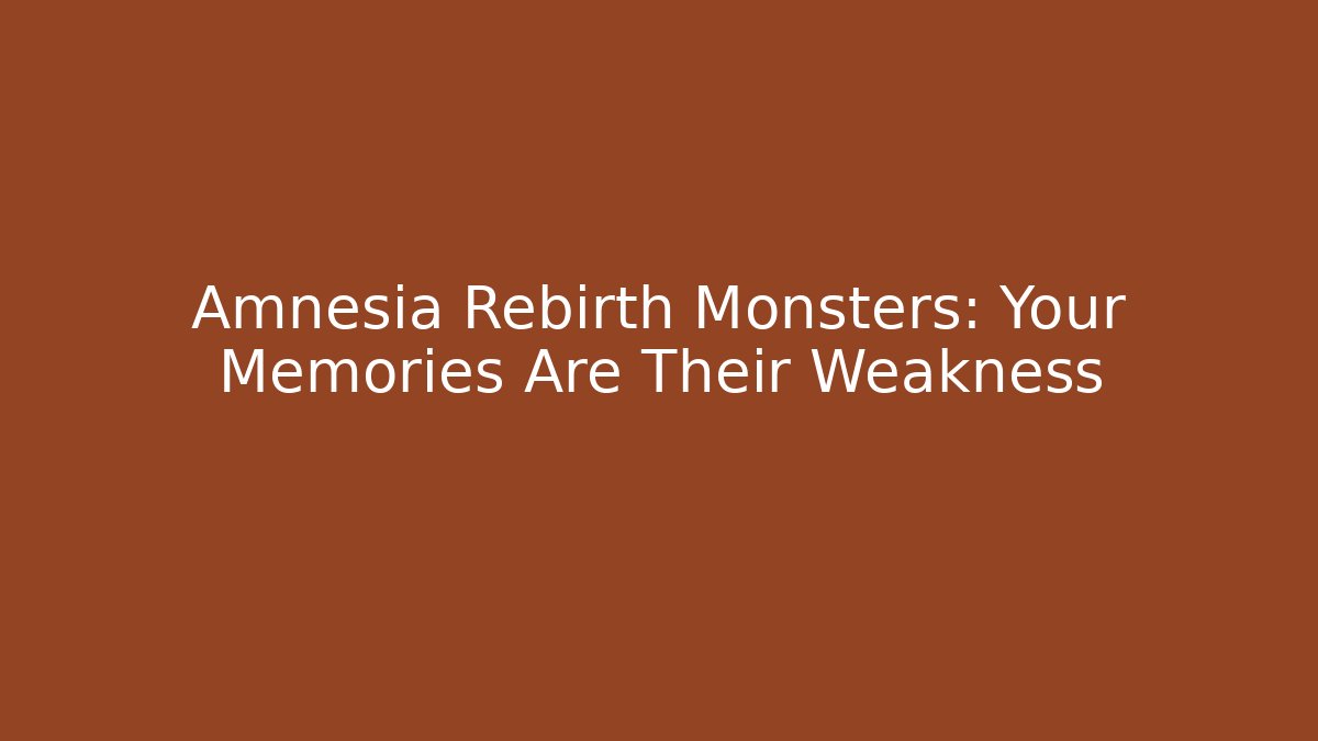 Amnesia Rebirth Monsters: Your Memories Are Their Weakness
