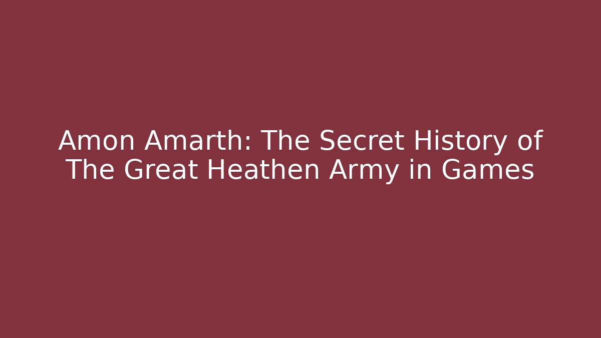 Amon Amarth: The Secret History of The Great Heathen Army in Games