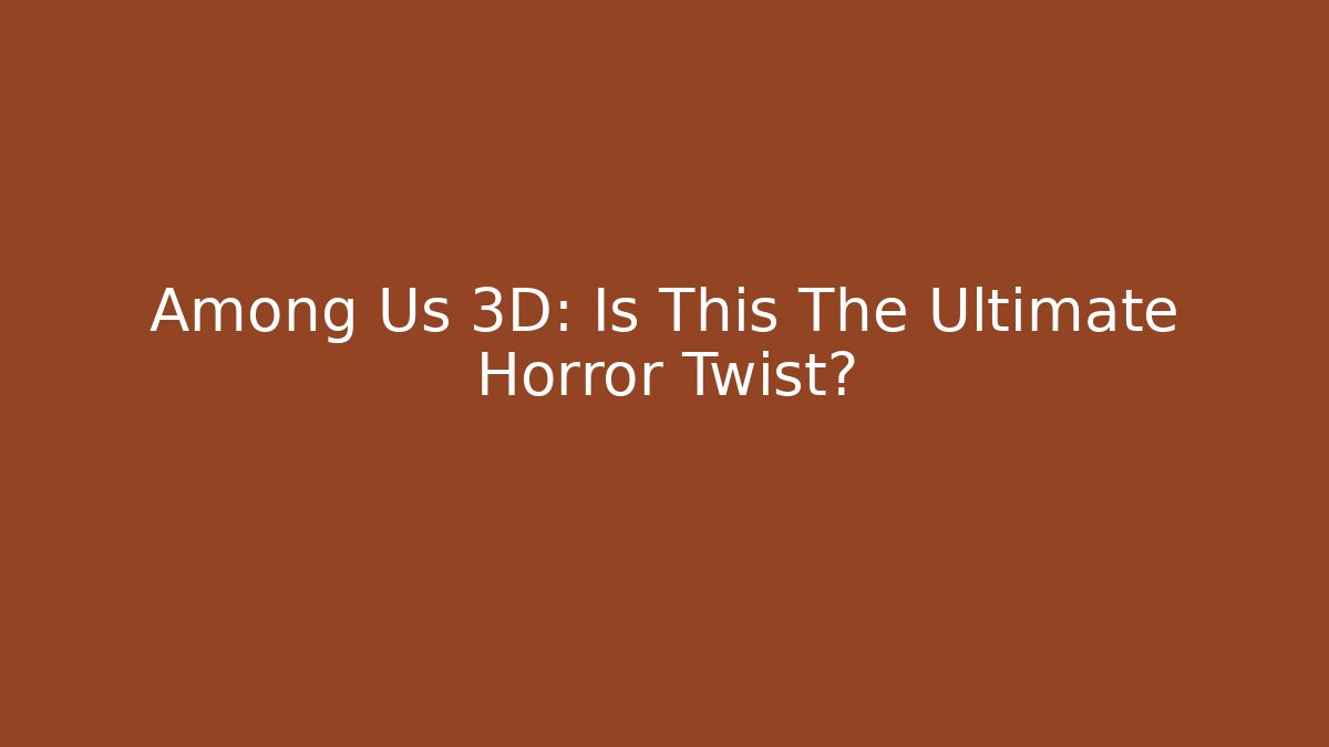 Among Us 3D: Is This The Ultimate Horror Twist? - Critter Realm