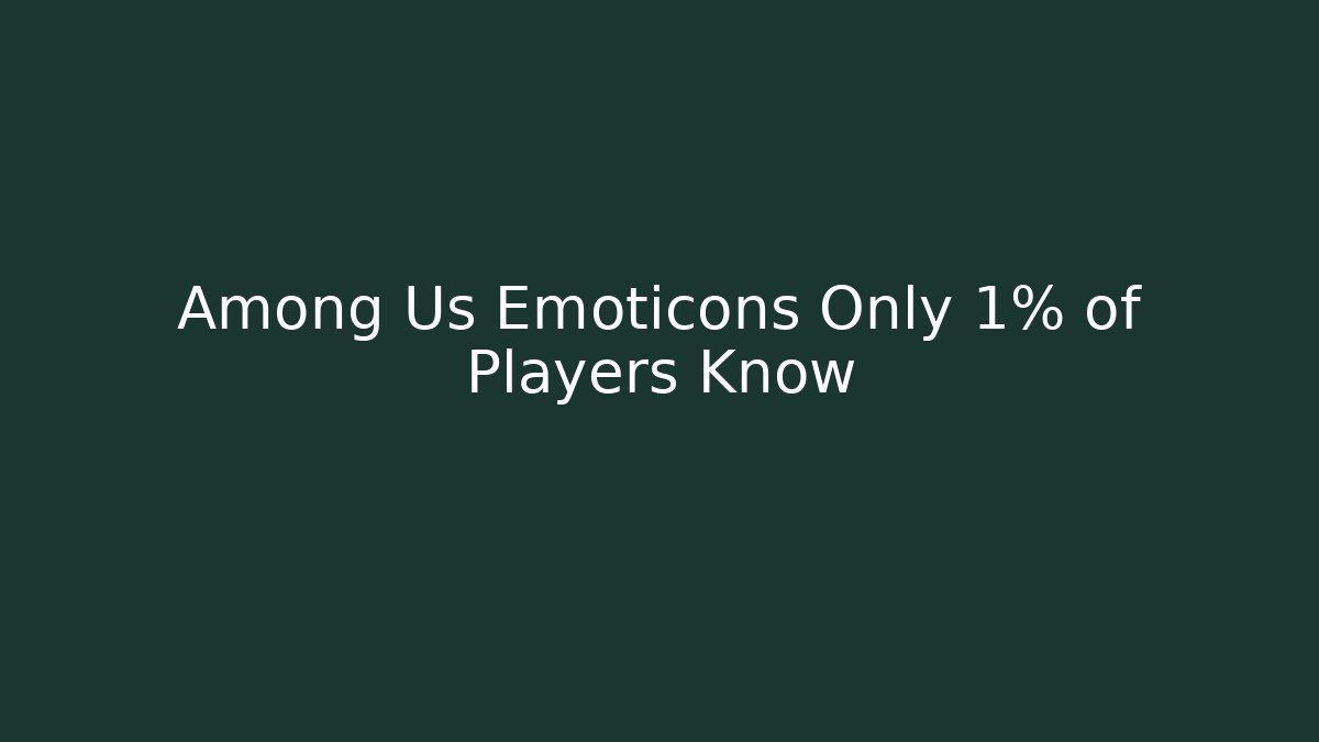 Among Us Emoticons Only 1% of Players Know - Critter Realm