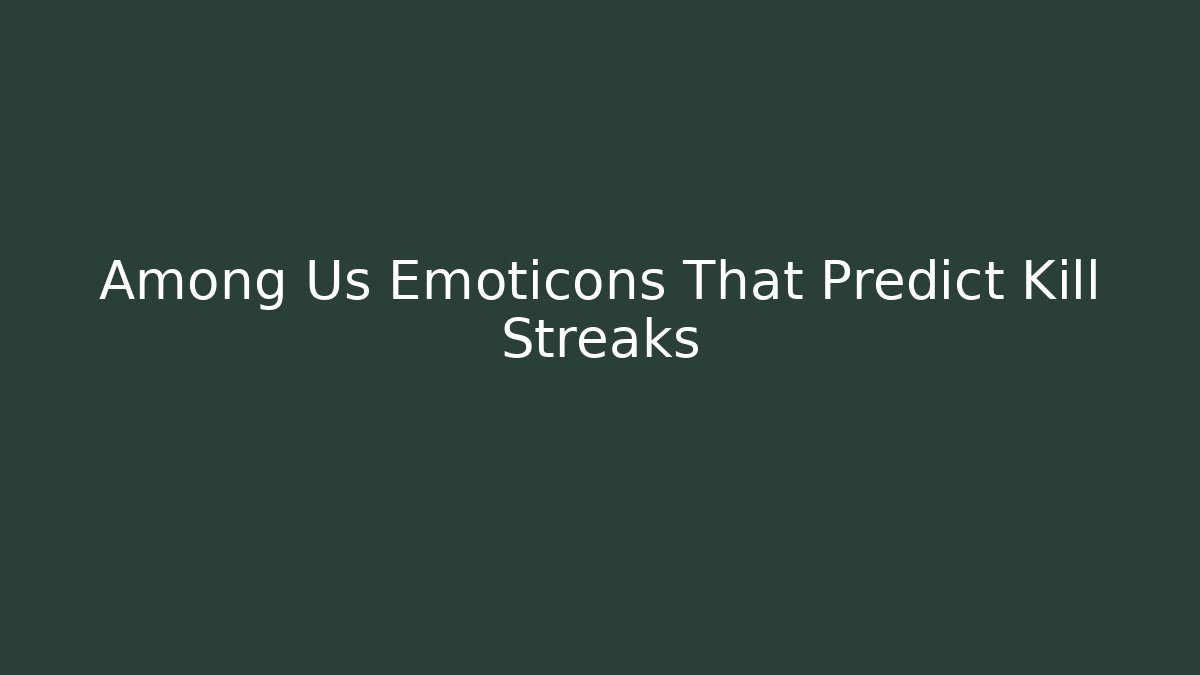 Among Us Emoticons That Predict Kill Streaks