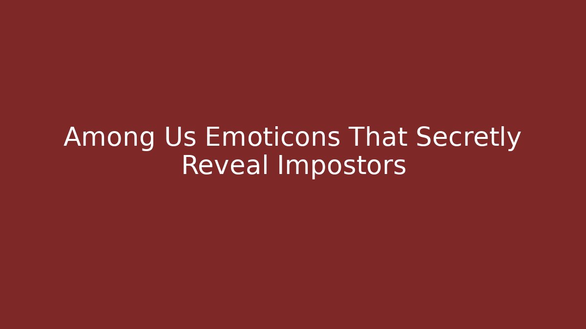 Among Us Emoticons That Secretly Reveal Impostors - Critter Realm