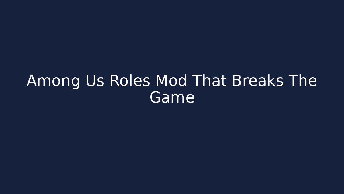 Among Us Roles Mod That Breaks The Game