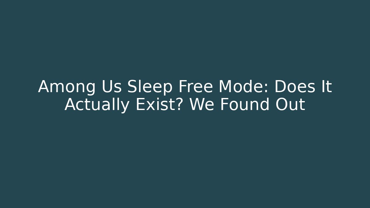 Among Us Sleep Free Mode: Does It Actually Exist? We Found Out