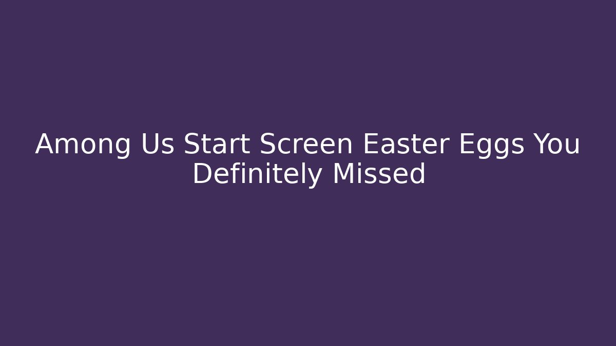 Among Us Start Screen Easter Eggs You Definitely Missed - Critter Realm
