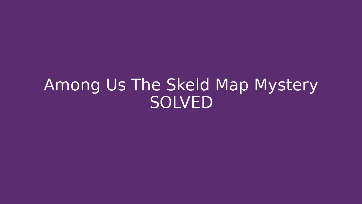 Among Us The Skeld Map Mystery SOLVED
