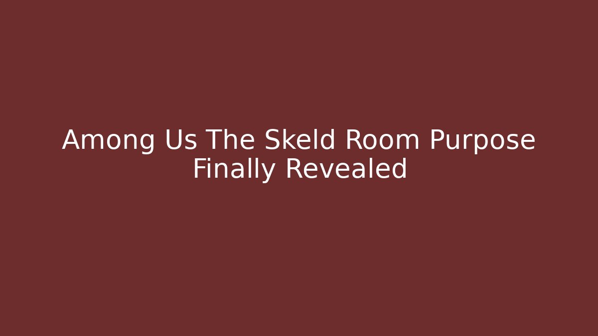 Among Us The Skeld Room Purpose Finally Revealed