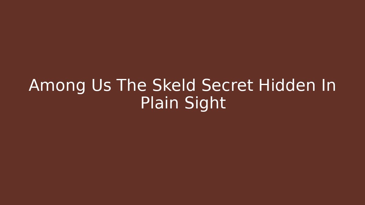 Among Us The Skeld Secret Hidden In Plain Sight