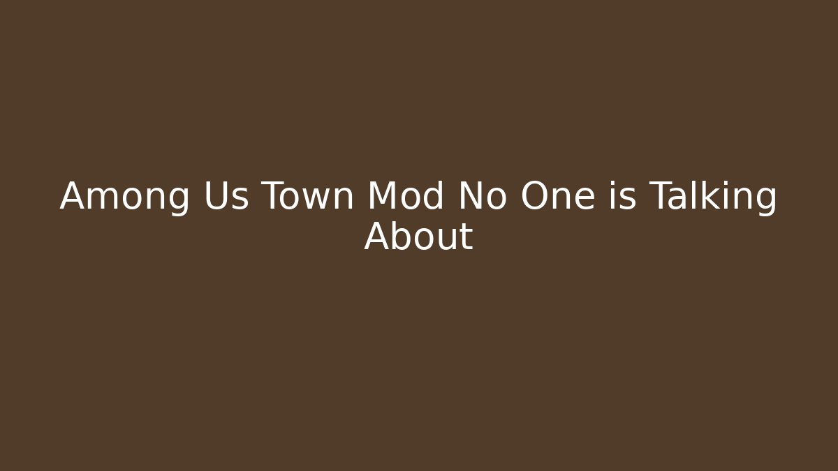 Among Us Town Mod No One is Talking About