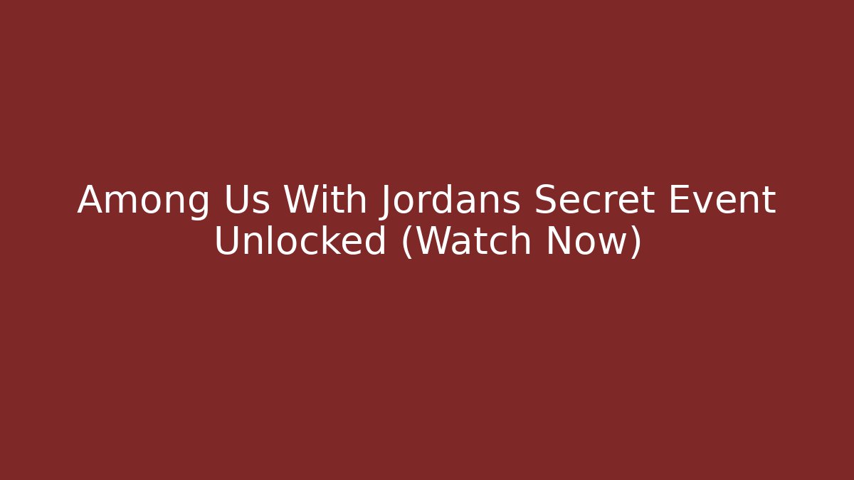 Among Us With Jordans Secret Event Unlocked (Watch Now)