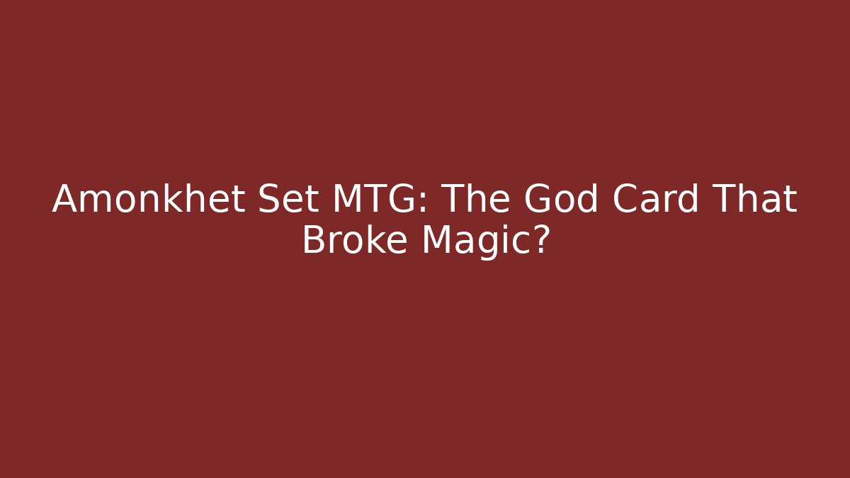 Amonkhet Set MTG: The God Card That Broke Magic? - Critter Realm