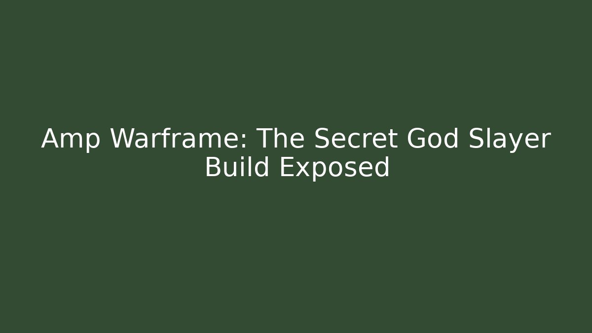 Amp Warframe: The Secret God Slayer Build Exposed