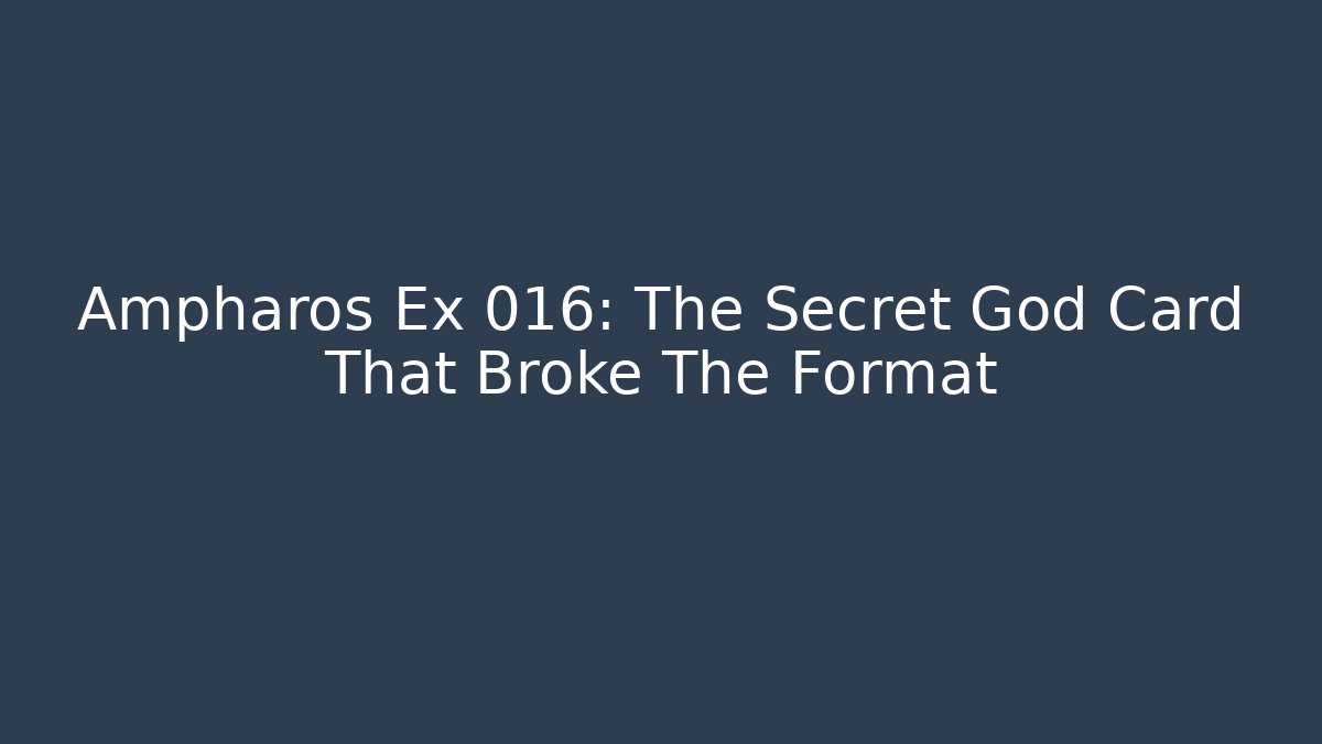Ampharos Ex 016: The Secret God Card That Broke The Format