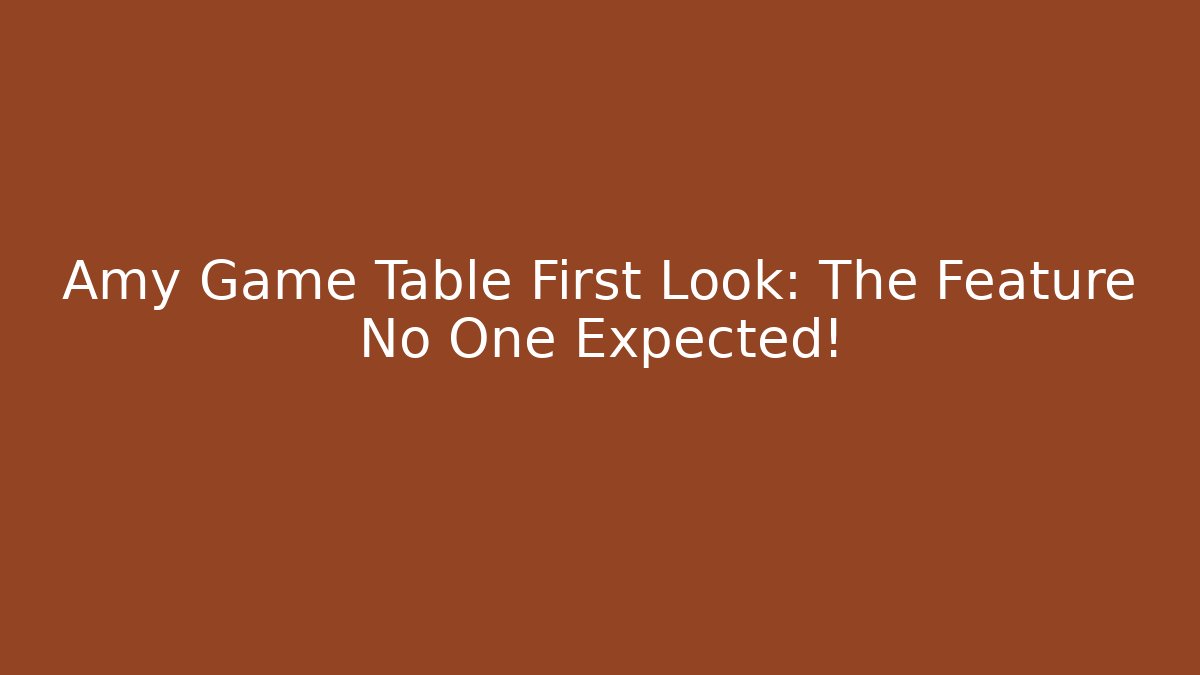 Amy Game Table First Look: The Feature No One Expected! - Critter Realm