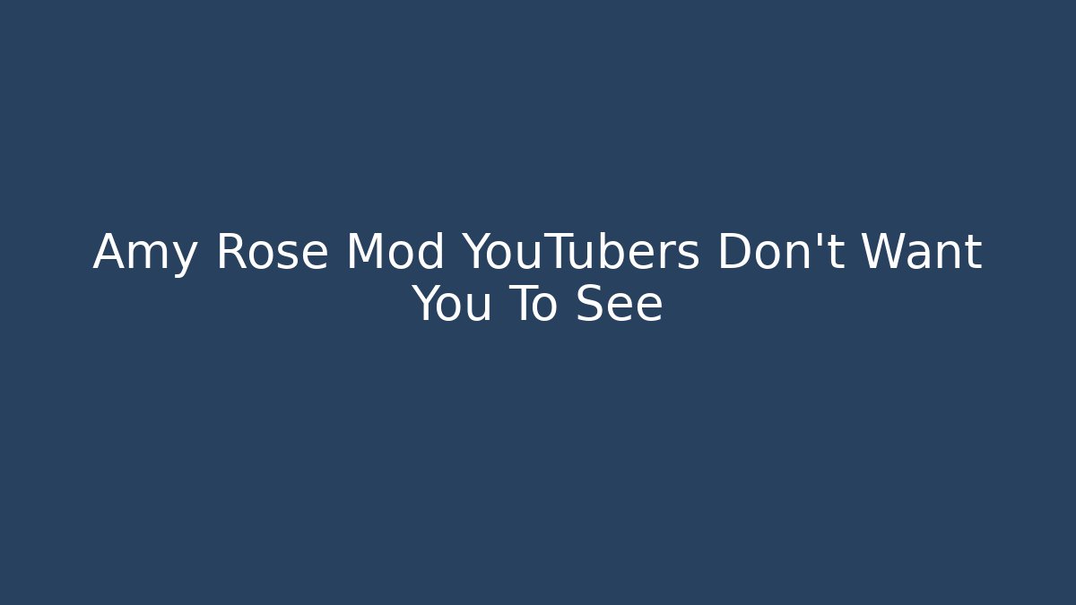 Amy Rose Mod YouTubers Don't Want You To See