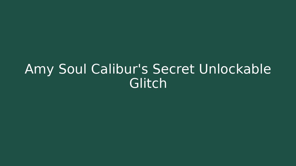 Amy Soul Calibur's Secret Unlockable Glitch
