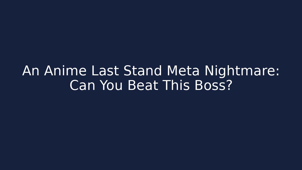 An Anime Last Stand Meta Nightmare: Can You Beat This Boss?