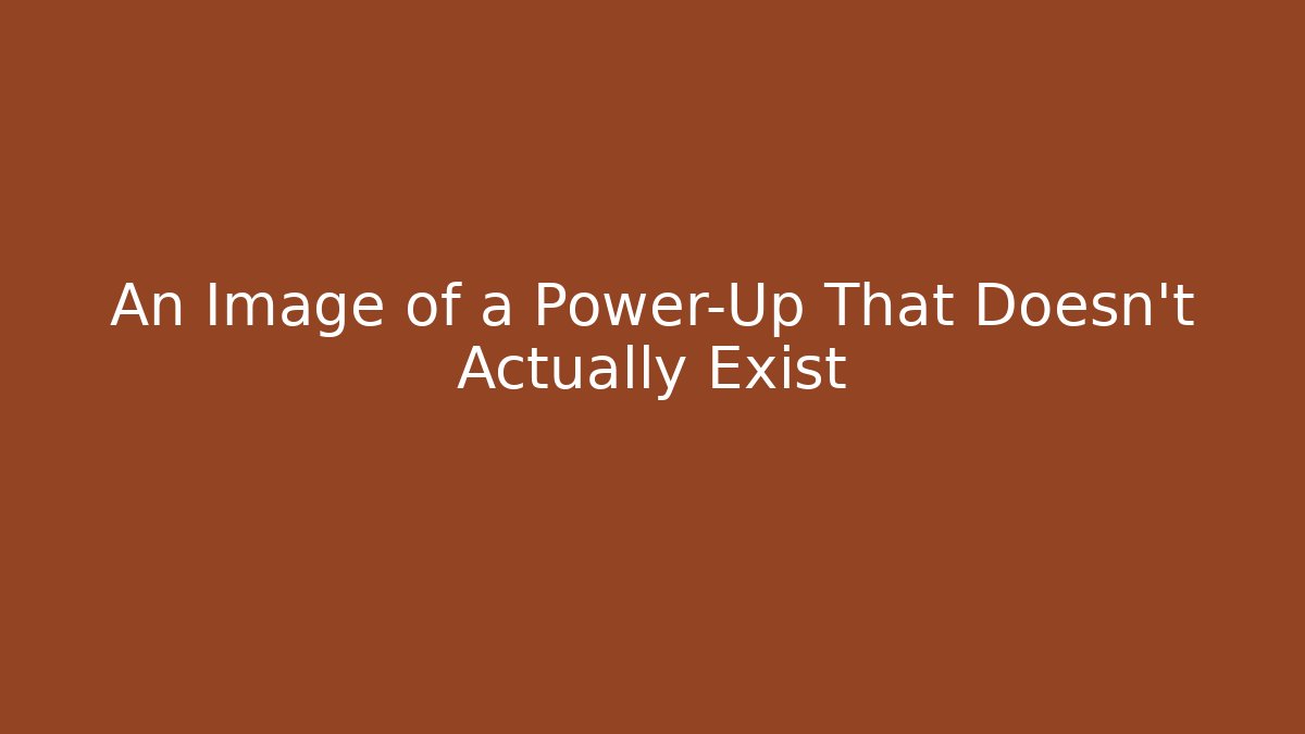 An Image of a Power-Up That Doesn't Actually Exist