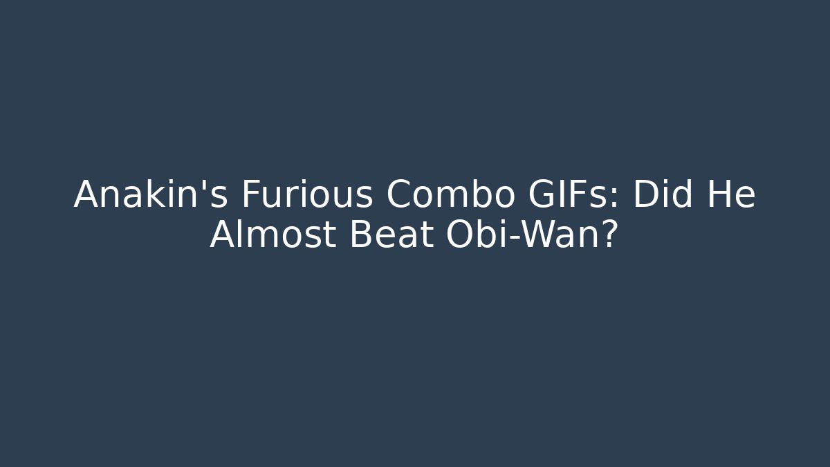Anakin's Furious Combo GIFs: Did He Almost Beat Obi-Wan?
