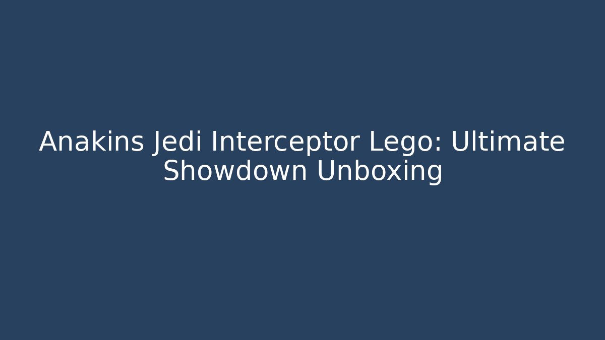 Anakins Jedi Interceptor Lego: Ultimate Showdown Unboxing