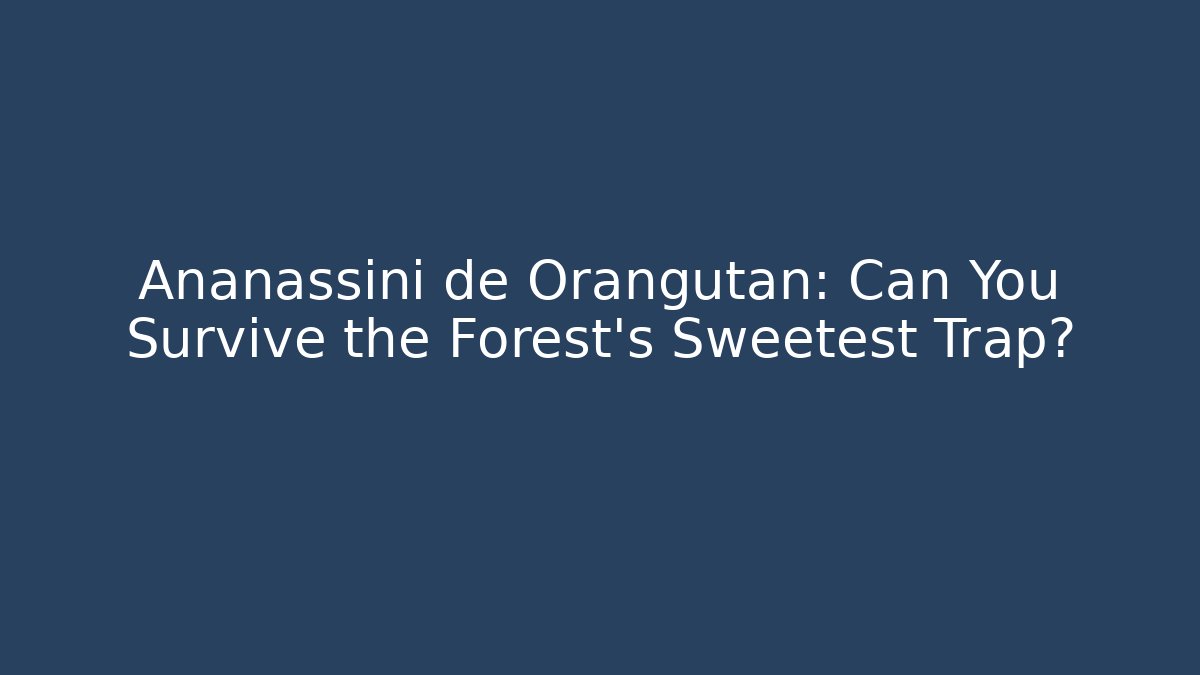 Ananassini de Orangutan: Can You Survive the Forest's Sweetest Trap?