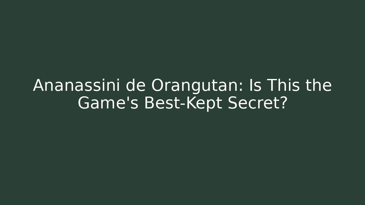 Ananassini de Orangutan: Is This the Game's Best-Kept Secret?