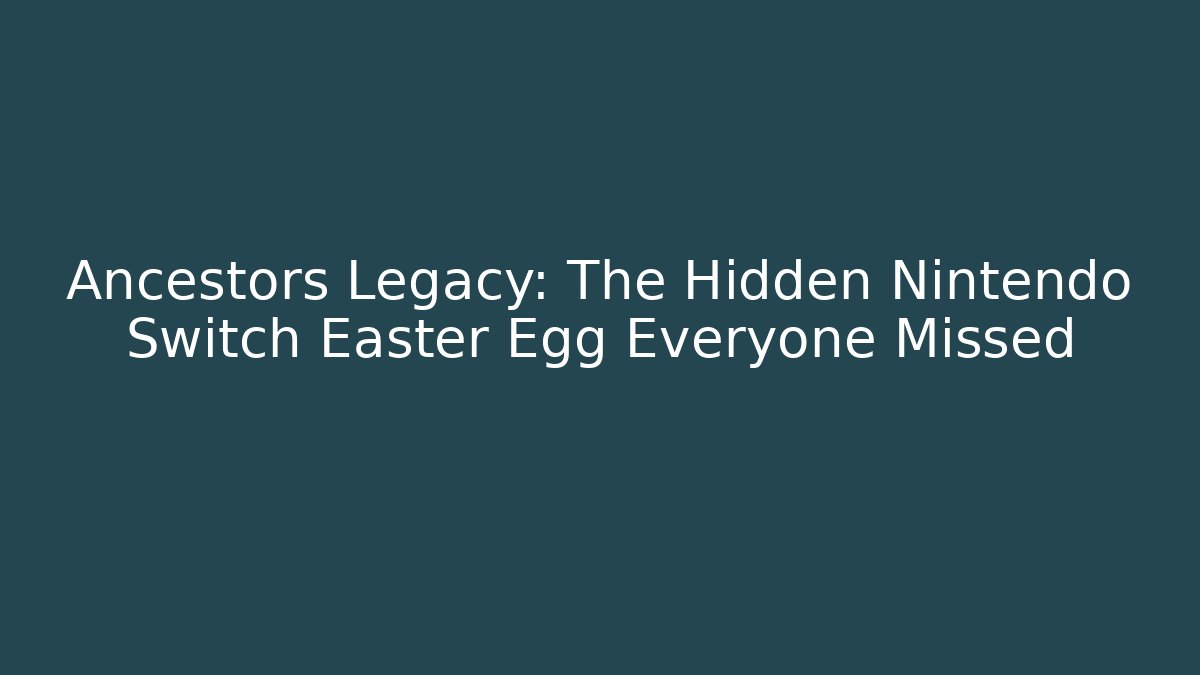Ancestors Legacy: The Hidden Nintendo Switch Easter Egg Everyone Missed