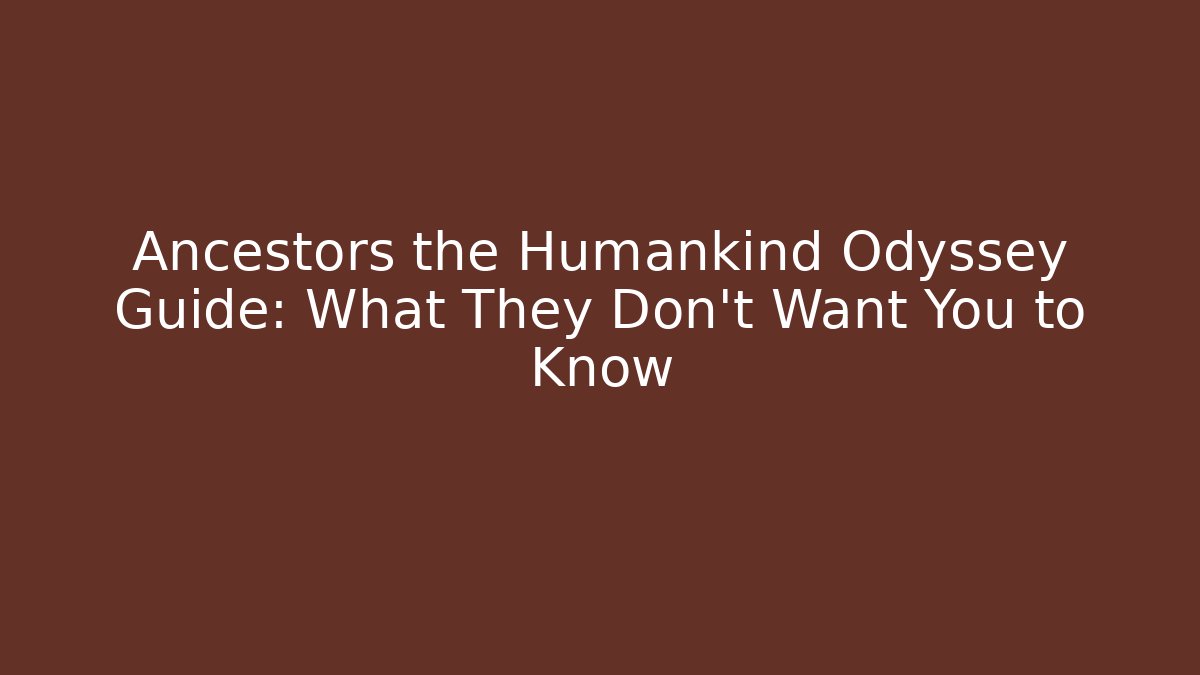 Ancestors the Humankind Odyssey Guide: What They Don't Want You to Know