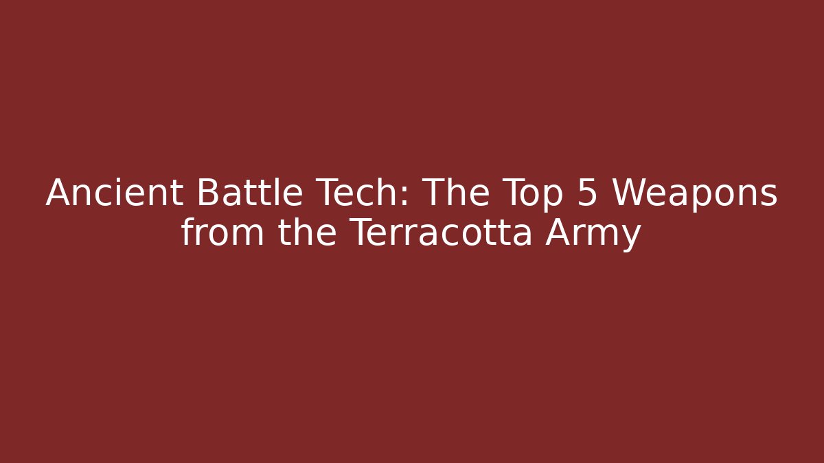 Ancient Battle Tech: The Top 5 Weapons from the Terracotta Army - Critter Realm