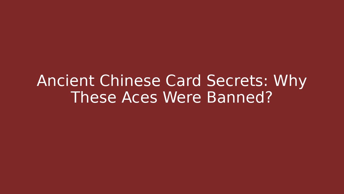 Ancient Chinese Card Secrets: Why These Aces Were Banned?