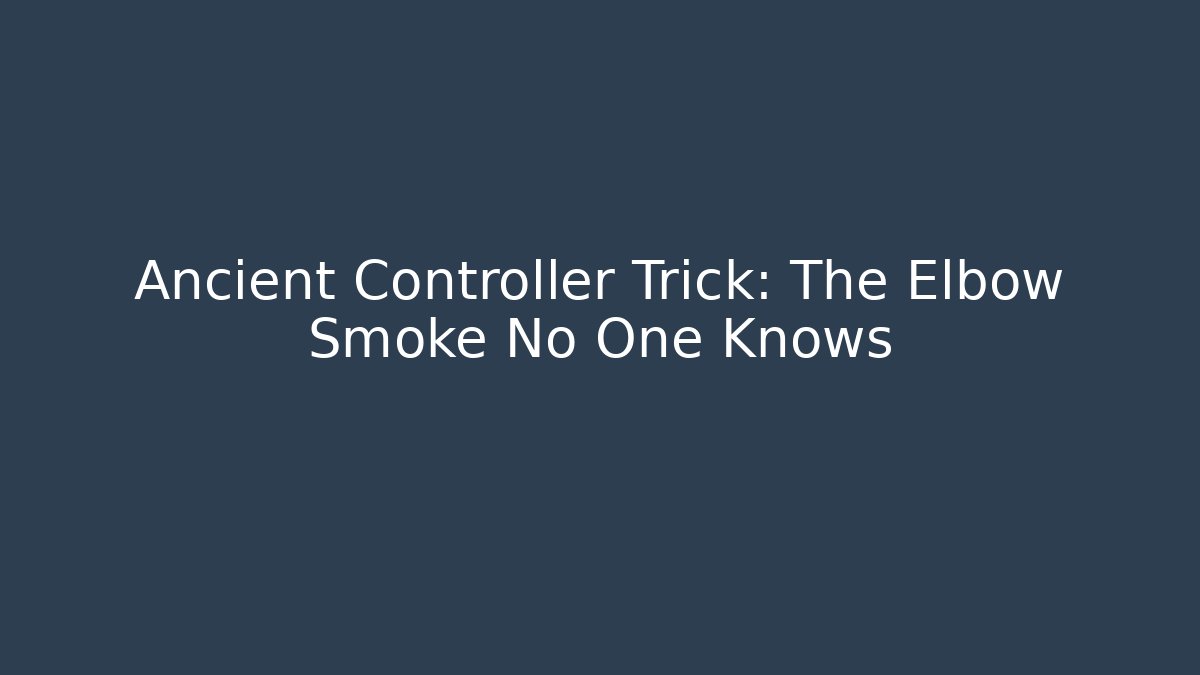 Ancient Controller Trick: The Elbow Smoke No One Knows