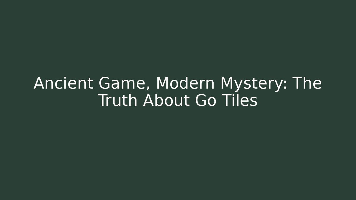 Ancient Game, Modern Mystery: The Truth About Go Tiles