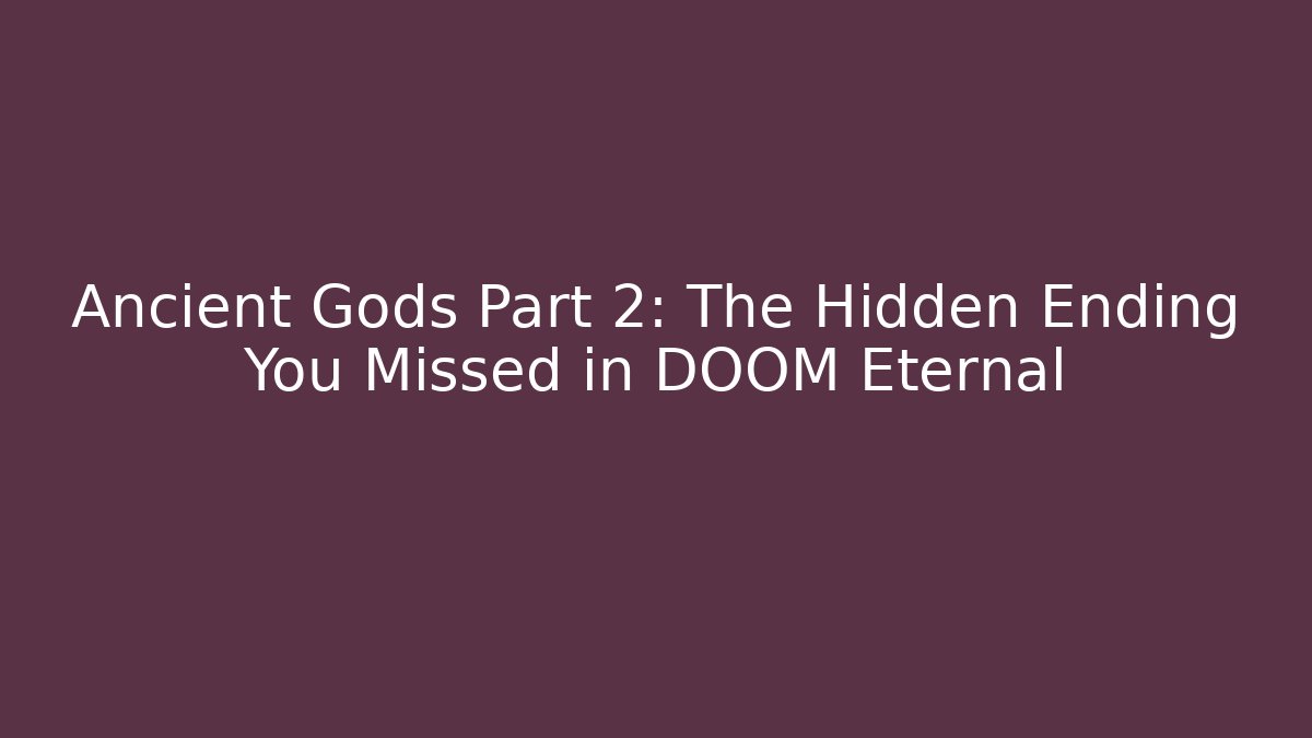 Ancient Gods Part 2: The Hidden Ending You Missed in DOOM Eternal
