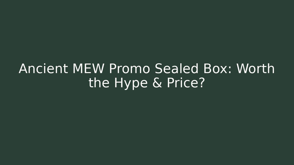 Ancient MEW Promo Sealed Box: Worth the Hype & Price?