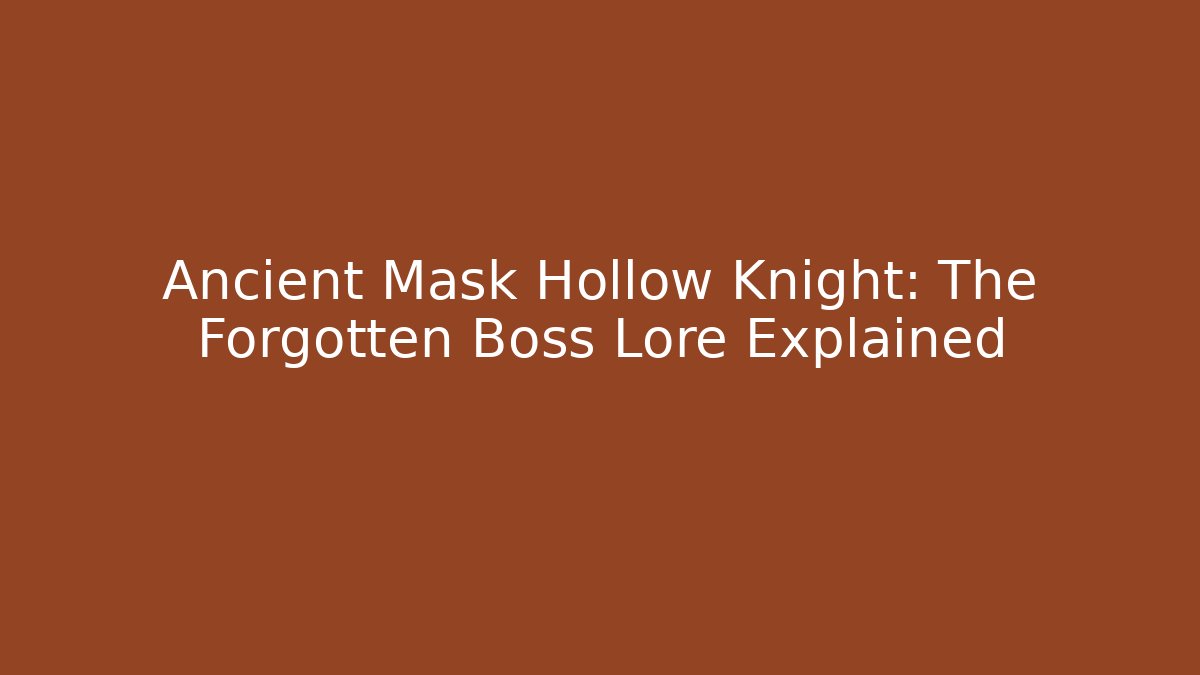 Ancient Mask Hollow Knight: The Forgotten Boss Lore Explained