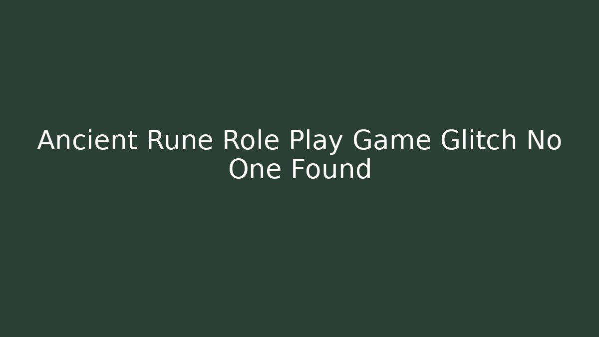 Ancient Rune Role Play Game Glitch No One Found
