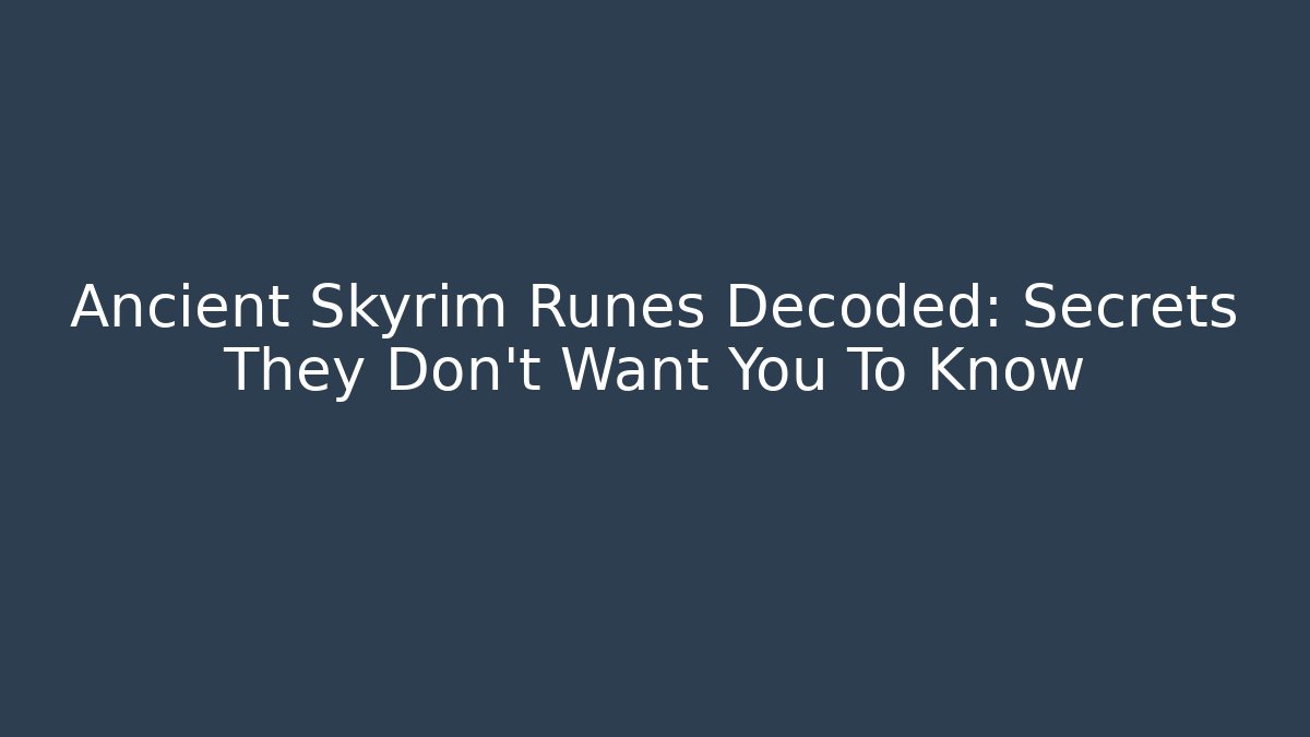 Ancient Skyrim Runes Decoded: Secrets They Don't Want You To Know