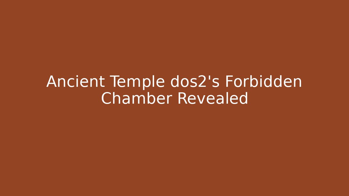 Ancient Temple dos2's Forbidden Chamber Revealed