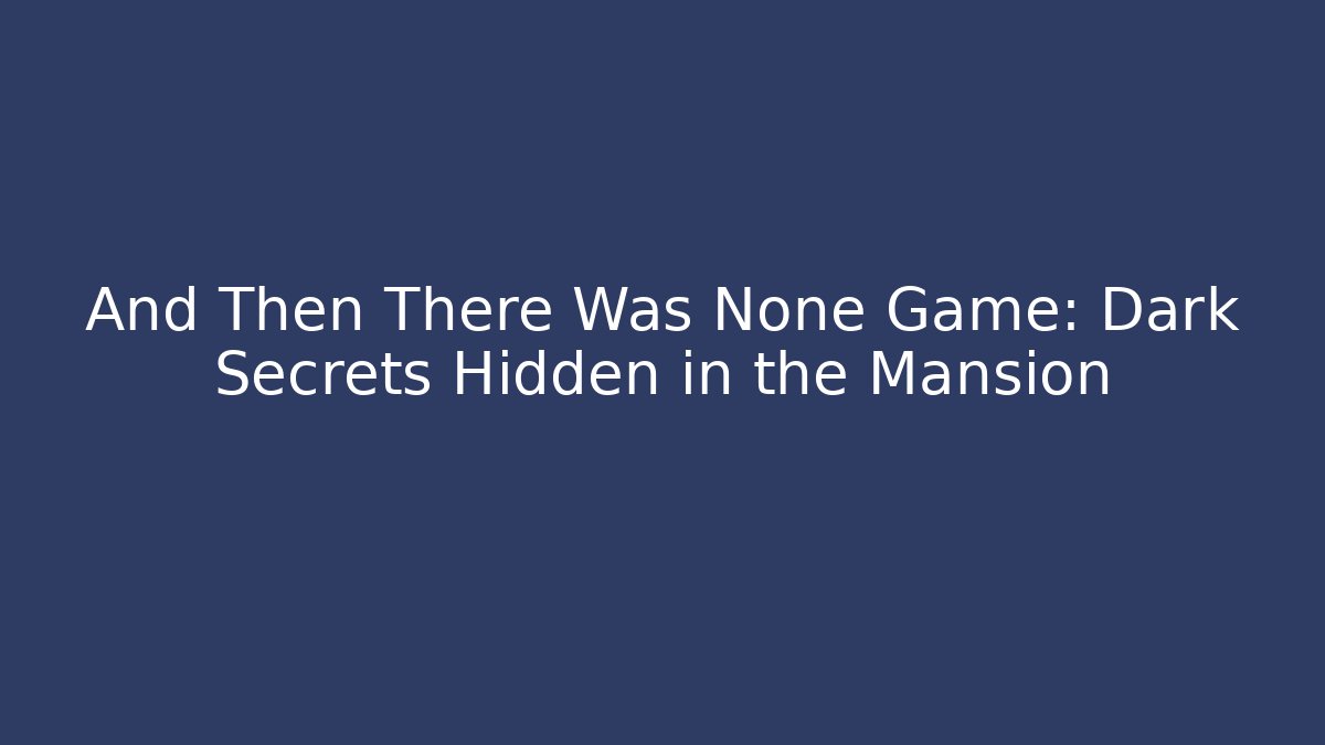And Then There Was None Game: Dark Secrets Hidden in the Mansion - Critter Realm