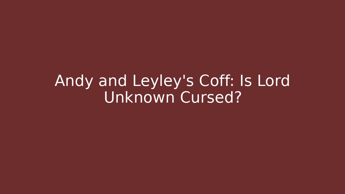 Andy and Leyley's Coff: Is Lord Unknown Cursed? - Critter Realm
